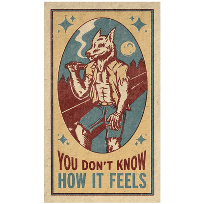 You Don't Know How it Feels Wolf Print